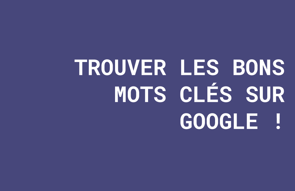 trouver les bons mots clés sur google - agence digitale SEO 77