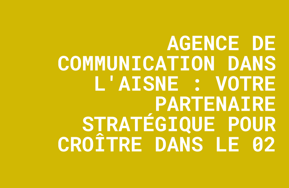 agence communication aisne, conseil communication pme 02, agence pub saint-quentin, supports de com soissons, la stratégie créative laon, développement entreprise aisne.