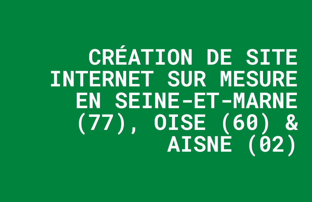 création site internet 77, agence web oise, refonte site web aisne, devis site internet compiègne, site vitrine pme meaux, site e-commerce beauvais.