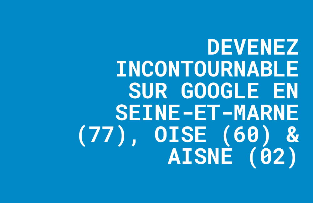 référencement seo oise, agence seo seine et marne, expert seo aisne, améliorer visibilité google, consultant seo local, référencement google maps.