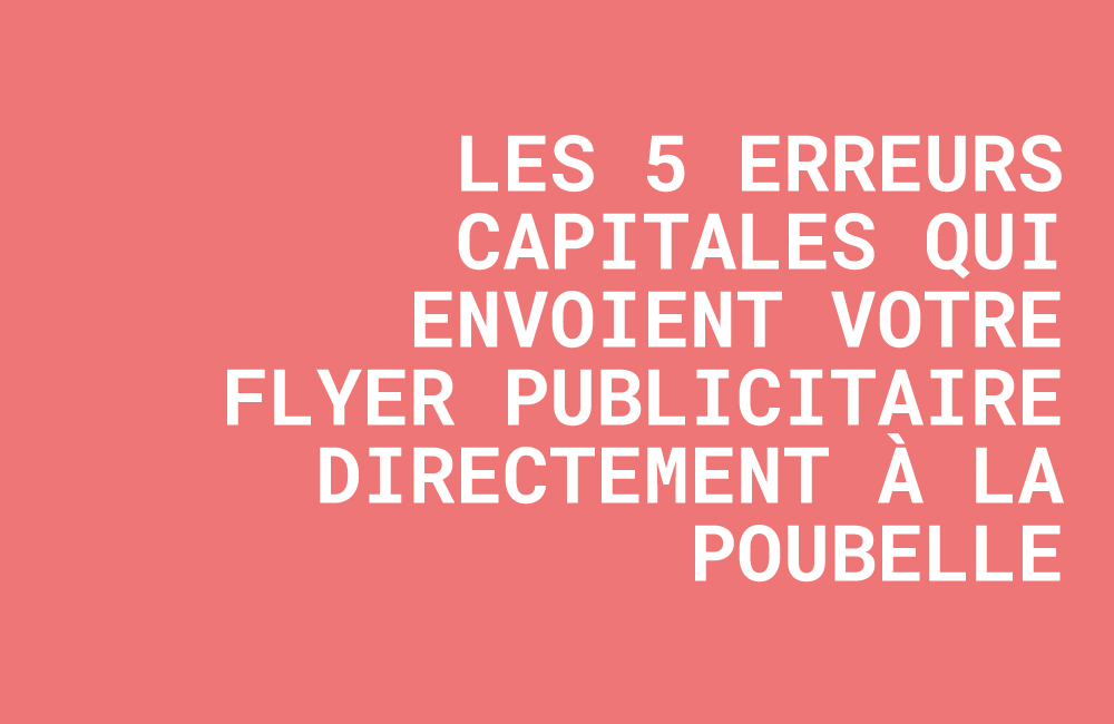 créer un flyer efficace, erreur flyer, conseil création flyer, agence pub oise, impression prospectus 77, design flyer compiègne, flyer publicitaire.