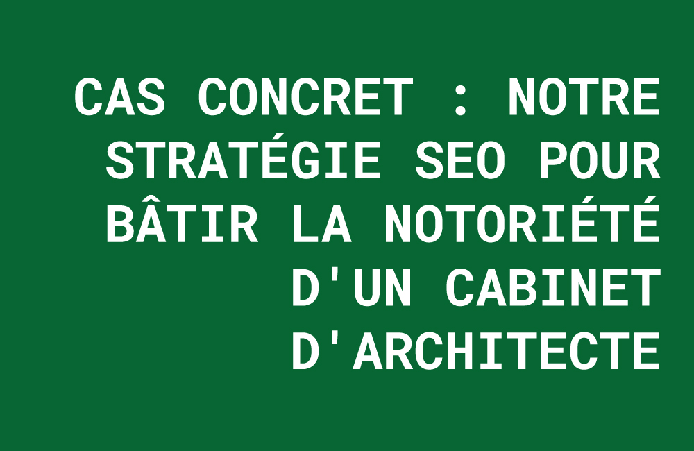 cas concret seo architecte, référencement cabinet architecte meaux, agence web soissons, la stratégie créative, trouver des projets architecte, seo b2b reims, communication 360 architecte.