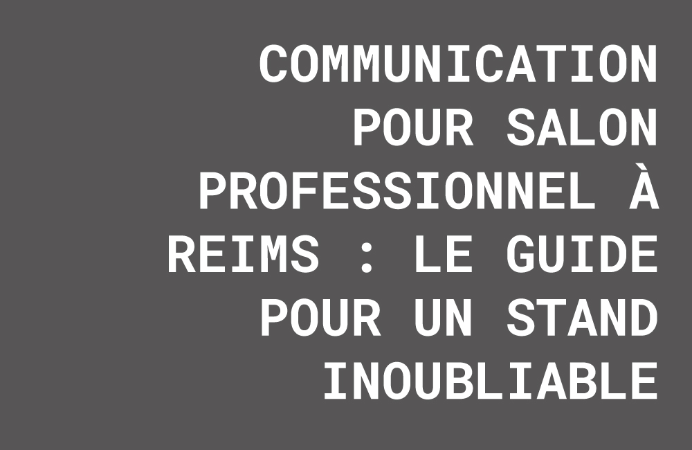 communication salon professionnel reims, stand exposition champagne, signalétique salon marne, design stand reims, kakemono salon professionnel, agence communication événementielle marne, supports communication salon, goodies entreprise reims, communication visuelle Châlons.