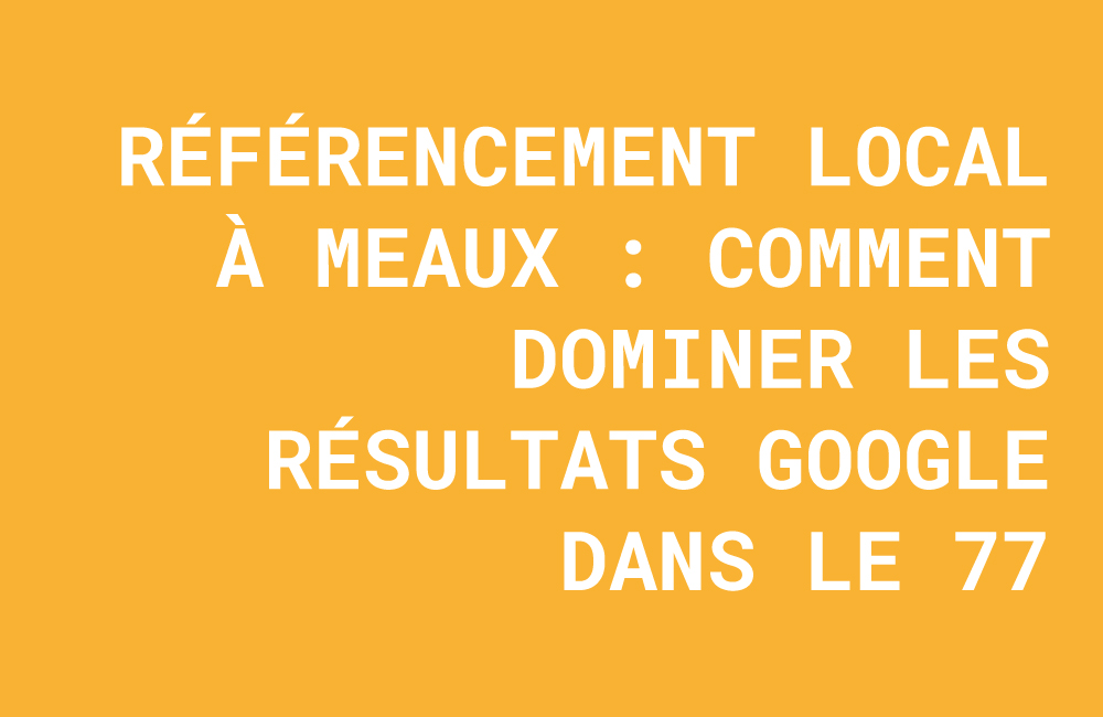 référencement local meaux, seo local seine-et-marne, agence seo meaux, visibilité google commerce 77, optimisation google business meaux, attirer clients en magasin, marketing digital pme meaux, agence communication 77.
