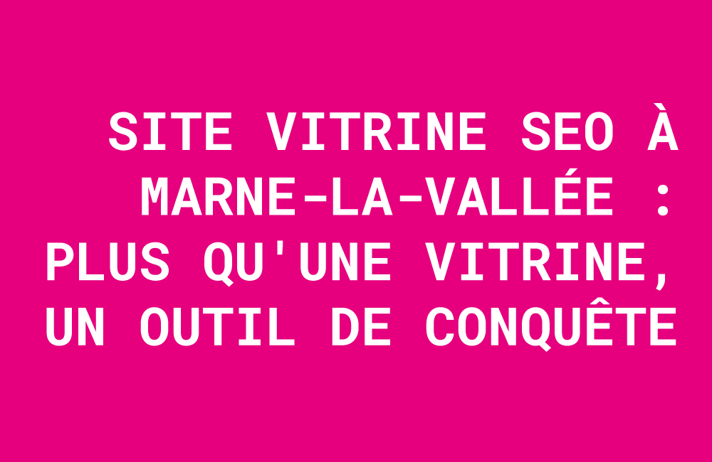 site vitrine seo marne la vallée, création site internet 77, agence web marne la vallée, site internet professionnel, référencement site pme 77, visibilité google marne la vallée, agence seo meaux, site web pme 77.